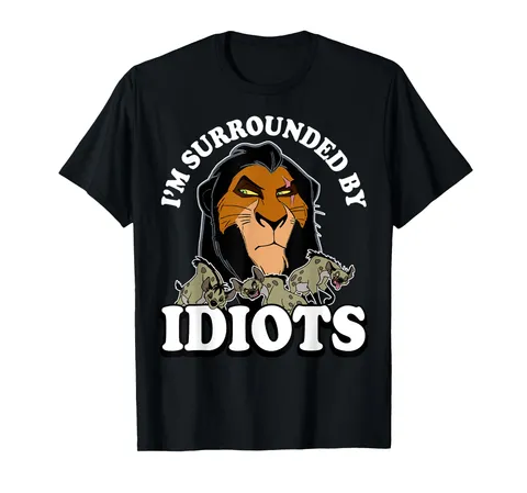 Disney Lion King Scar Hyenas Surrounded By Idiots Maglietta